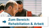Hier geht es zum Bereich Rehabilitation & Arbeit